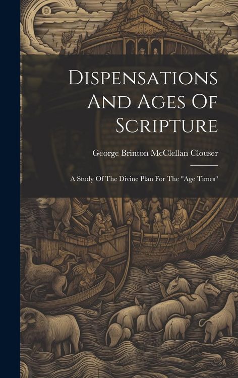 Produktbild: Dispensations And Ages Of Scripture: A Study Of The Divine Plan For The "age Times"