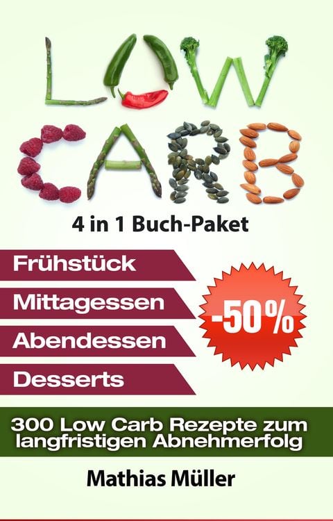 Produktbild: Low Carb Rezepte ohne Kohlenhydrate - 300 Low Carb Rezepte zum langfristigen Abnehmerfolg
