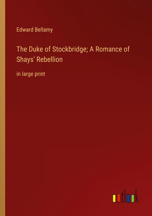Produktbild: The Duke of Stockbridge; A Romance of Shays' Rebellion