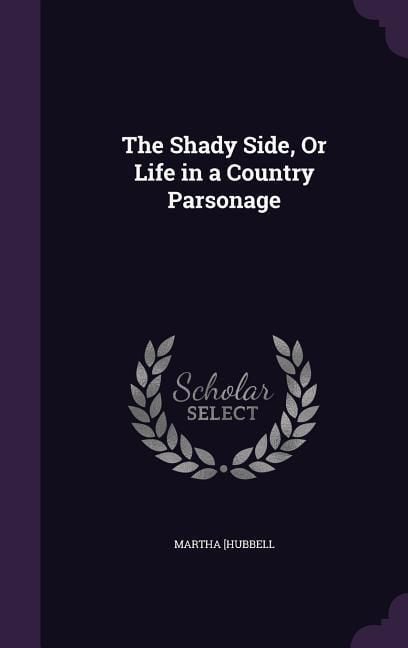 Produktbild: The Shady Side, Or Life in a Country Parsonage