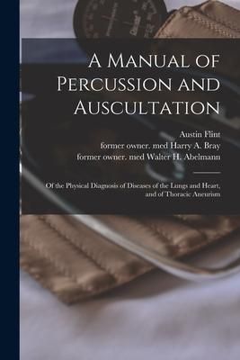 Produktbild: A Manual of Percussion and Auscultation: of the Physical Diagnosis of Diseases of the Lungs and Heart, and of Thoracic Aneurism