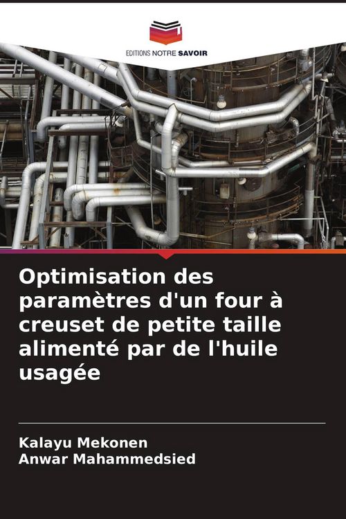 Produktbild: Optimisation des param&egrave;tres d'un four &agrave; creuset de petite taille aliment&eacute; par de l'huile usag&eacute;e