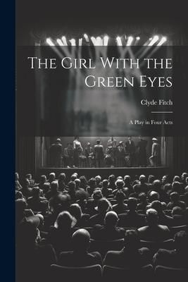 Produktbild: The Girl With the Green Eyes; a Play in Four Acts