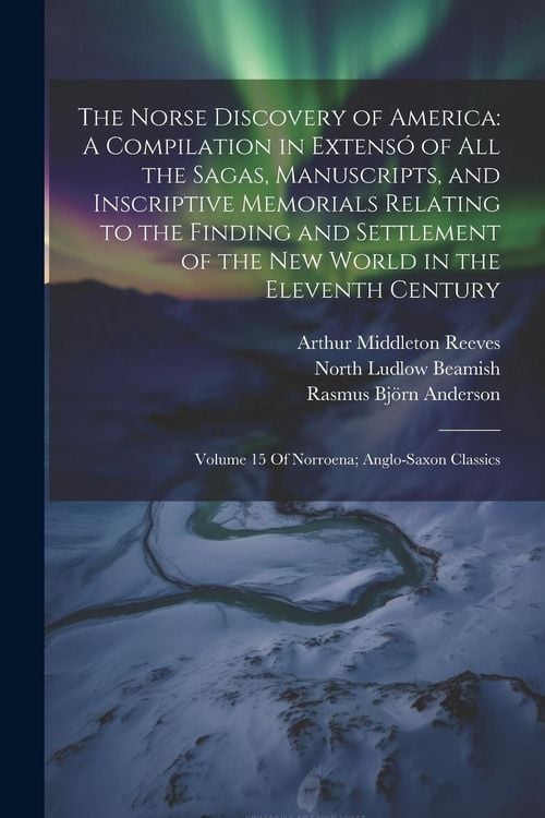Produktbild: The Norse Discovery of America: A Compilation in Extens&oacute; of All the Sagas, Manuscripts, and Inscriptive Memorials Relating to the Finding and Settleme