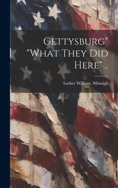 Produktbild: Gettysburg" "what They did Here" ..