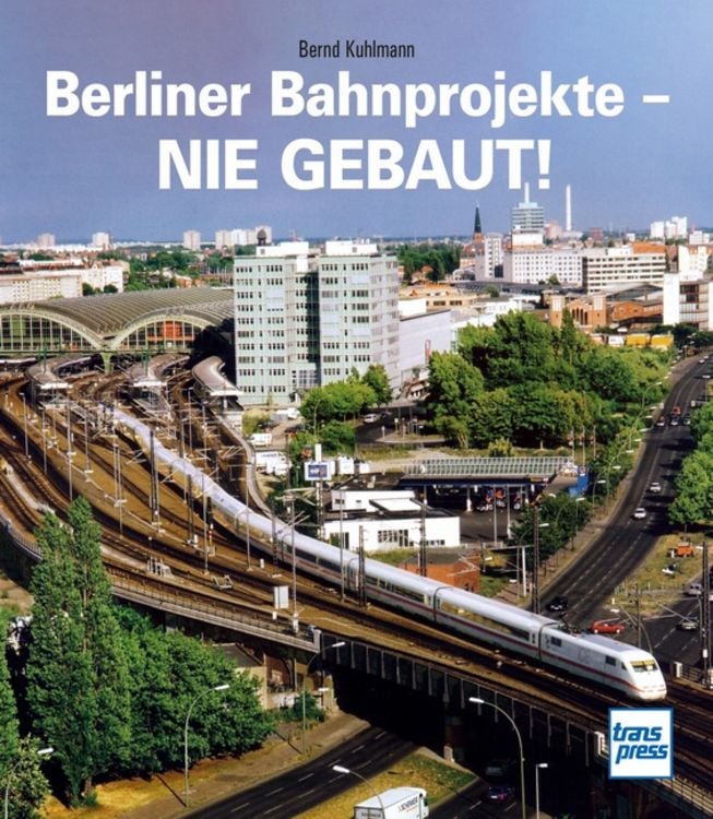 Produktbild: Berliner Bahnprojekte - Nie gebaut!