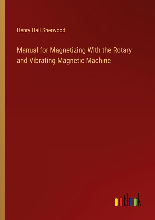 Produktbild: Manual for Magnetizing With the Rotary and Vibrating Magnetic Machine
