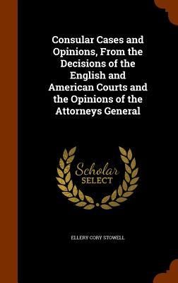 Produktbild: Consular Cases and Opinions, From the Decisions of the English and American Courts and the Opinions of the Attorneys General