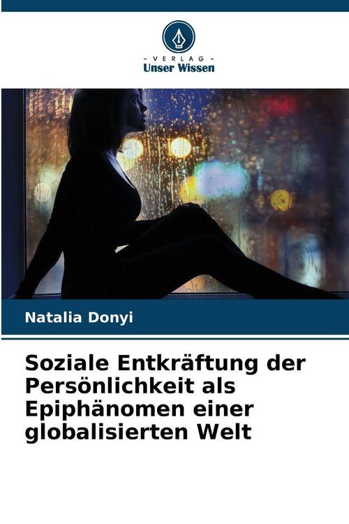 Produktbild: Soziale Entkr&auml;ftung der Pers&ouml;nlichkeit als Epiph&auml;nomen einer globalisierten Welt