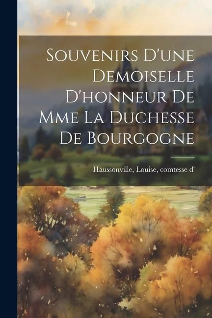 Produktbild: Souvenirs d'une demoiselle d'honneur de Mme la duchesse de Bourgogne