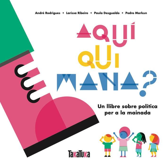 Produktbild: Aqu&iacute; qui mana? : un llibre sobre pol&iacute;tica per a la mainada