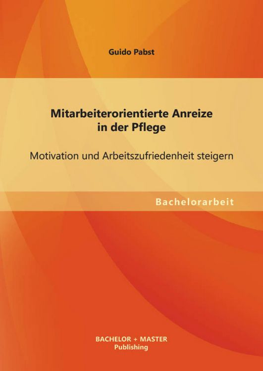 Produktbild: Mitarbeiterorientierte Anreize in der Pflege: Motivation und Arbeitszufriedenheit steigern