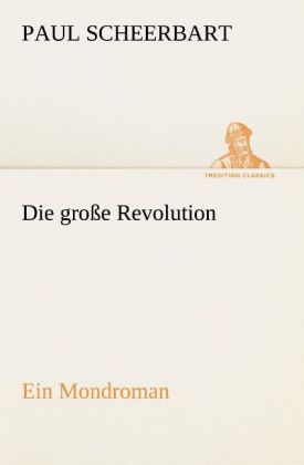 Produktbild: Die gro&szlig;e Revolution. Ein Mondroman