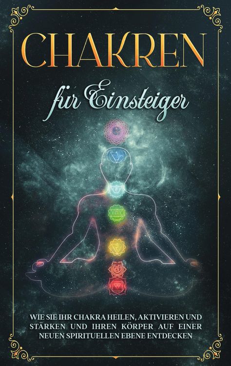 Produktbild: Chakren f&uuml;r Einsteiger: Wie Sie Ihr Chakra heilen, aktivieren und st&auml;rken und Ihren K&ouml;rper auf einer neuen spirituellen Ebene entdecken