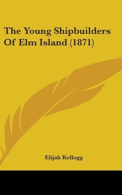 Produktbild: Kellogg, E: Young Shipbuilders Of Elm Island (1871)