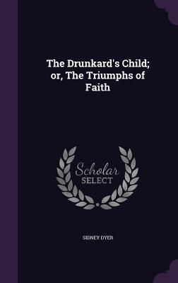 Produktbild: The Drunkard's Child; or, The Triumphs of Faith