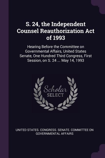 Produktbild: S. 24, the Independent Counsel Reauthorization Act of 1993
