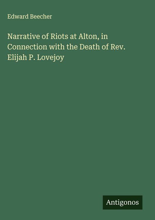 Produktbild: Narrative of Riots at Alton, in Connection with the Death of Rev. Elijah P. Lovejoy