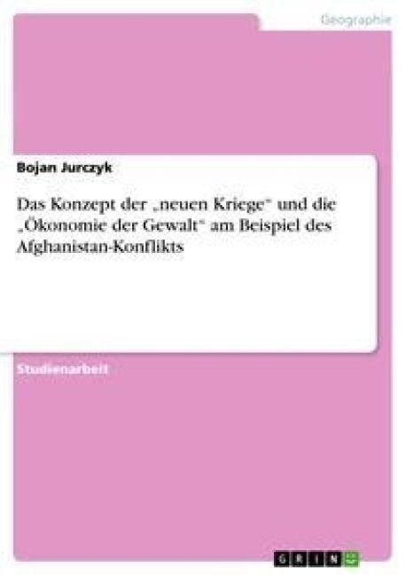 Produktbild: Das Konzept der "neuen Kriege" und die "&Ouml;konomie der Gewalt" am Beispiel des Afghanistan-Konflikts