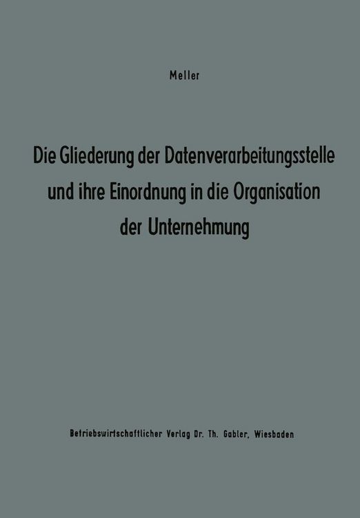 Produktbild: Die Gliederung der Datenverarbeitungsstelle und ihre Einordnung in die Organisation der Unternehmung