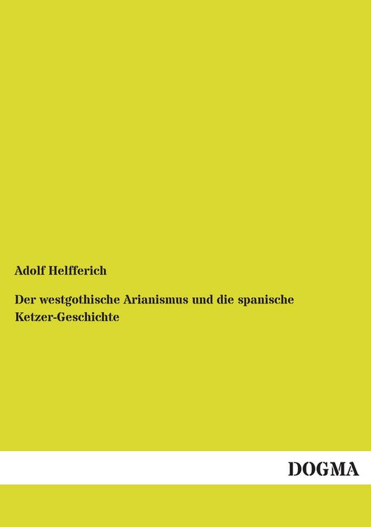 Produktbild: Der westgothische Arianismus und die spanische Ketzer-Geschichte
