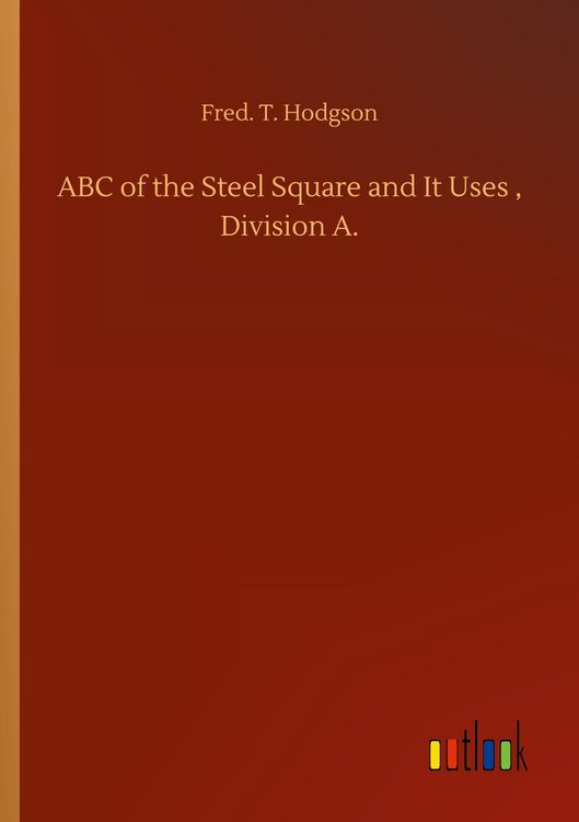 Produktbild: ABC of the Steel Square and It Uses , Division A.
