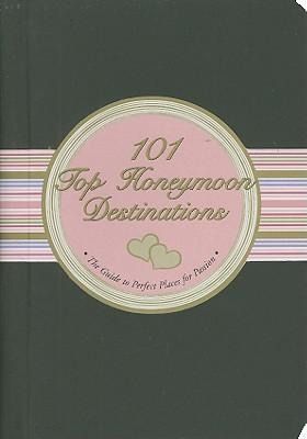Produktbild: 101 Top Honeymoon Destinations: The Guide to Perfect Places for Passion