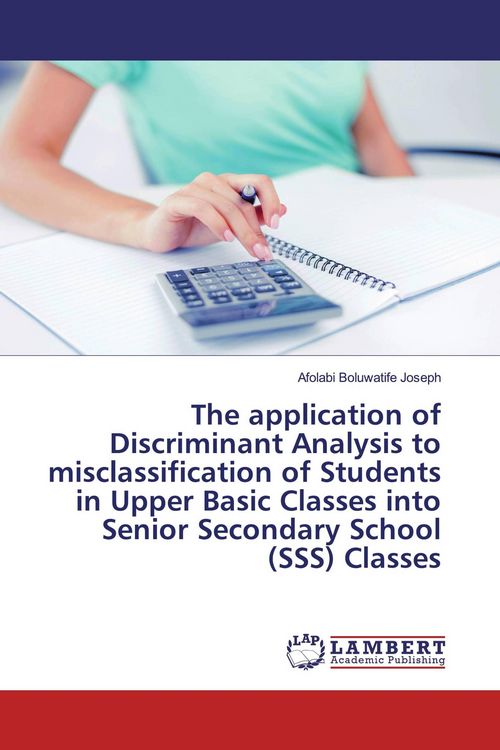 Produktbild: The application of Discriminant Analysis to misclassification of Students in Upper Basic Classes into Senior Secondary School (SSS) Classes