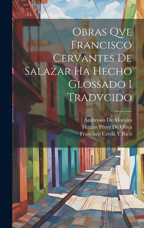 Produktbild: Obras Qve Francisco Cervantes De Salazar Ha Hecho Glossado I Tradvcido