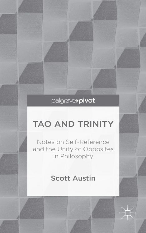 Produktbild: Tao and Trinity: Notes on Self-Reference and the Unity of Opposites in Philosophy