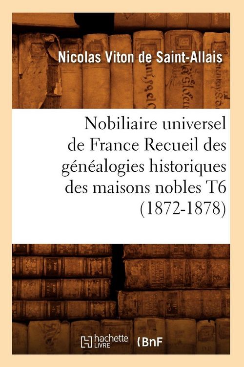 Produktbild: Nobiliaire universel de France Recueil des g&eacute;n&eacute;alogies historiques des maisons nobles T6 (1872-1878)