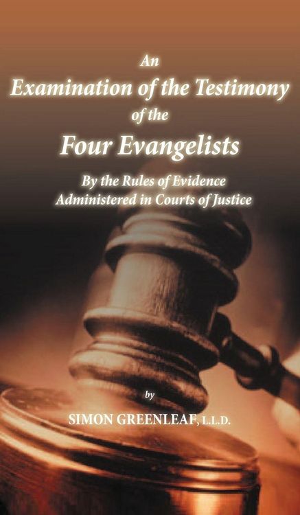 Produktbild: An Examination of the Testimony of the Four Evangelists By the Rules of Evidence Administered in Courts of Justice
