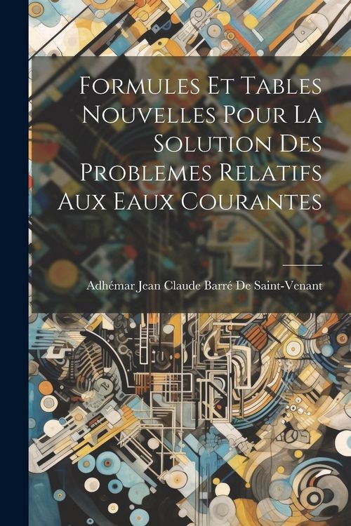 Produktbild: Formules Et Tables Nouvelles Pour La Solution Des Problemes Relatifs Aux Eaux Courantes