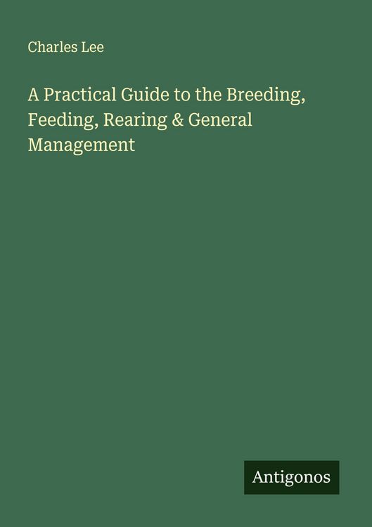 Produktbild: A Practical Guide to the Breeding, Feeding, Rearing & General Management