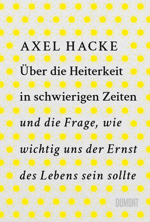 Produktbild: &Uuml;ber die Heiterkeit in schwierigen Zeiten und die Frage, wie wichtig uns der Ernst des Lebens sein sollte