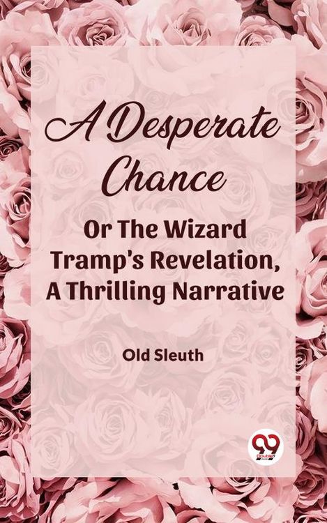 Produktbild: A Desperate Chance Or The Wizard Tramp's Revelation, A Thrilling Narrative