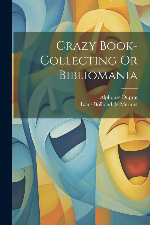 Produktbild: Crazy Book-collecting Or Bibliomania