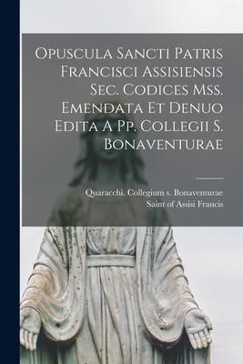 Produktbild: Opuscula Sancti Patris Francisci Assisiensis Sec. Codices Mss. Emendata Et Denuo Edita A Pp. Collegii S. Bonaventurae