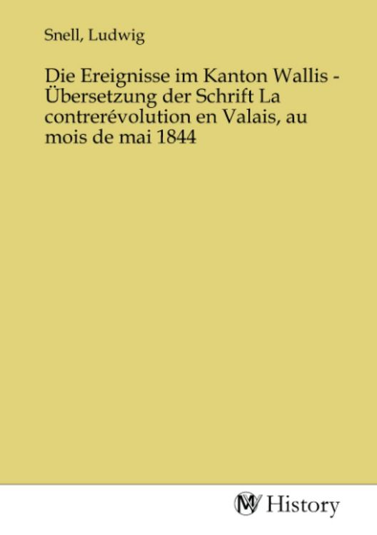 Produktbild: Die Ereignisse im Kanton Wallis - &Uuml;bersetzung der Schrift La contrer&eacute;volution en Valais, au mois de mai 1844