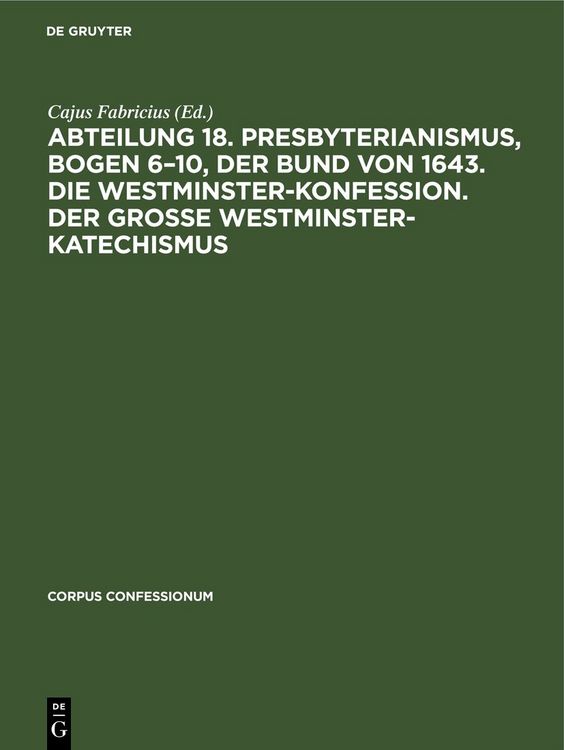 Produktbild: Abteilung 18. Presbyterianismus, Bogen 6&ndash;10, Der Bund von 1643. Die Westminster-Konfession. Der Grosse Westminster-Katechismus