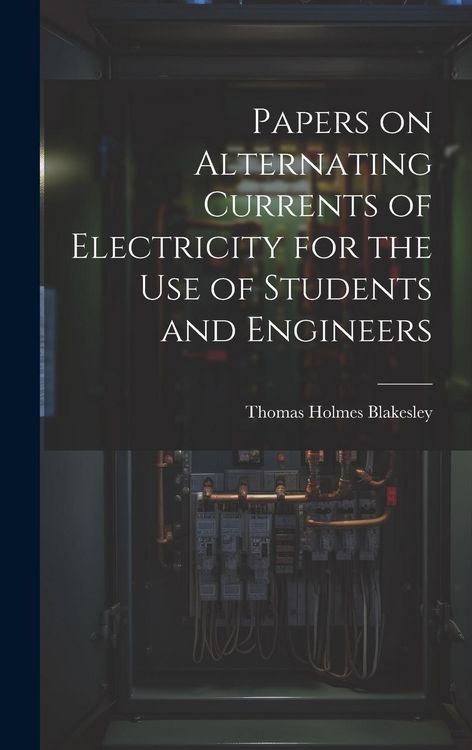 Produktbild: Papers on Alternating Currents of Electricity for the Use of Students and Engineers