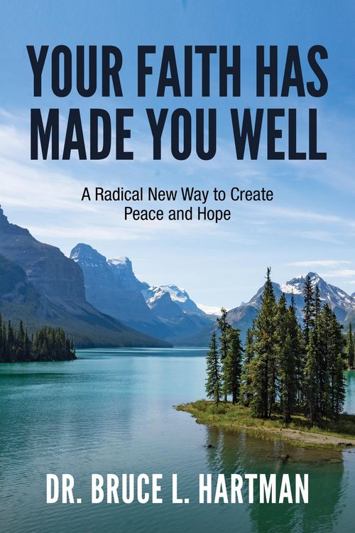 Produktbild: Your Faith Has Made You Well: A Radical New Way to Create Peace and Hope