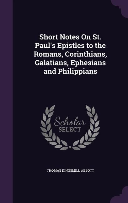 Produktbild: Short Notes On St. Paul's Epistles to the Romans, Corinthians, Galatians, Ephesians and Philippians