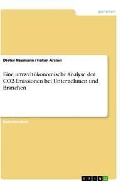 Produktbild: Eine umwelt&ouml;konomische Analyse der CO2-Emissionen bei Unternehmen und Branchen