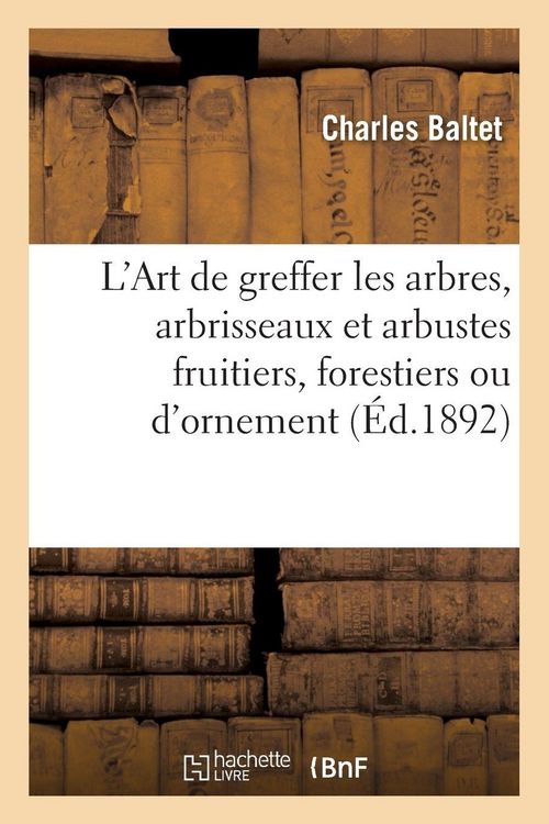 Produktbild: L'Art de greffer les arbres, arbrisseaux et arbustes fruitiers, forestiers ou d'ornement