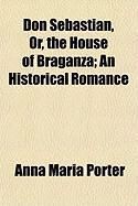 Produktbild: Don Sebastian, Or, the House of Braganza; An Historical Romance