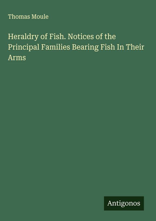 Produktbild: Heraldry of Fish. Notices of the Principal Families Bearing Fish In Their Arms