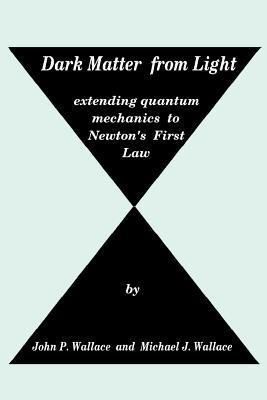 Produktbild: Dark Matter from Light: extending quantum mechanics to Newton's First Law