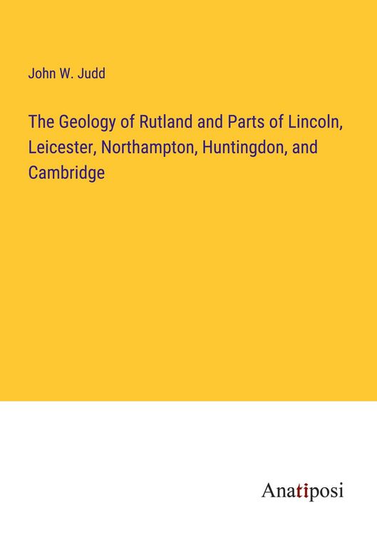 Produktbild: The Geology of Rutland and Parts of Lincoln, Leicester, Northampton, Huntingdon, and Cambridge