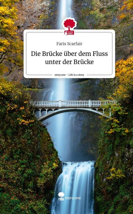 Produktbild: Die Br&uuml;cke &uuml;ber dem Fluss unter der Br&uuml;cke. Life is a Story - story.one